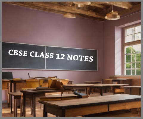 CBSE  Board Class-12 Notes